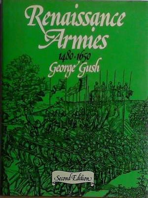 Renaissance Armies, 1480-1650 | 9999903433897 | George Gush