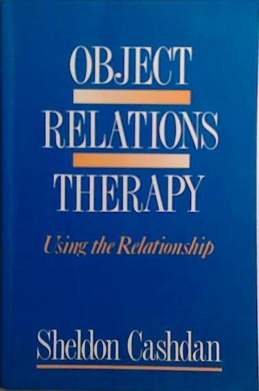 Object Relations Therapy : Using the Relationship | 9999903527503 | Sheldon Cashdan