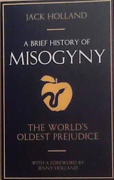 A Brief History of Misogyny | 9999903301103 | Jack Holland