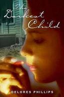 The Darkest Child | 9999902252895 | Delores Phillips