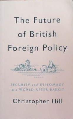 The Future of British Foreign Policy | 9999903353607 | Christopher Hill
