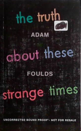 The Truth about These Strange Times | 9999903416562 | Adam Foulds