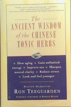 The Ancient Wisdom of the Chinese Tonic Herbs | 9999903364870 | Ron Teeguarden