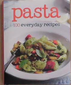 Pasta. 100 Everyday Recipes | 9999903291718