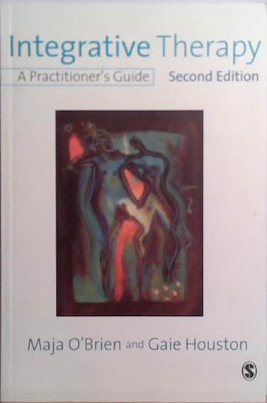Integrative Therapy: A Practitioner's Guide | 9999903514558 | Maja O' Brien and Gaie Houston