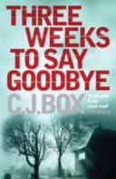 Three Weeks to Say Goodbye | 9999903372226 | C. J. Box