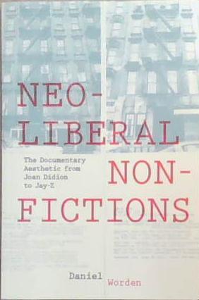 Neoliberal Nonfiction | 9999903347088 | Daniel Worden
