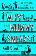 Why mummy swears : the struggles of an exasperated mum | 9999903330363 | Gill Sims